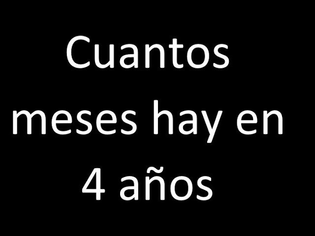 4 años cuantos meses son